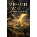 Messiah Wept: Jerusalem Did Not Know the Time. Will the Church?