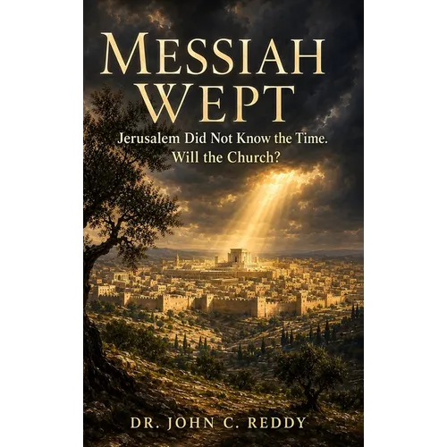 Messiah Wept: Jerusalem Did Not Know the Time. Will the Church?