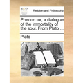 Phedon: or, a dialogue of the immortality of the soul. From Plato ...