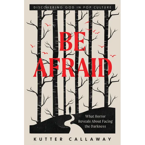 Be Afraid: What Horror Reveals about Facing the Darkness