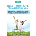 Reset your life for a Healthy you: Understanding Guide in Taking the 1st Steps on a healing wellness plan for a Healthier Lifestyle: Includes Meal Pla