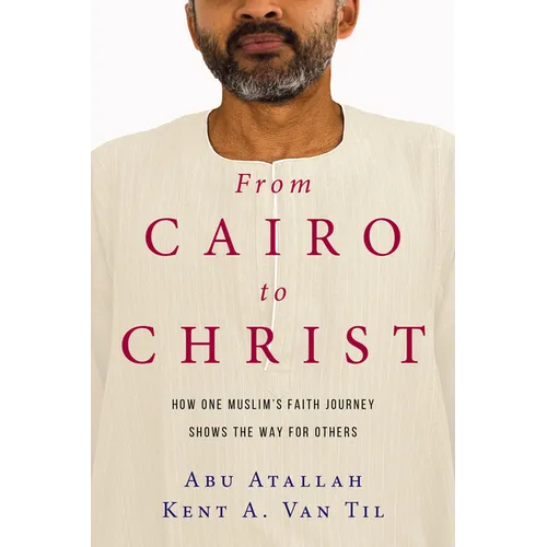 From Cairo to Christ: How One Muslim's Faith Journey Shows the Way for Others