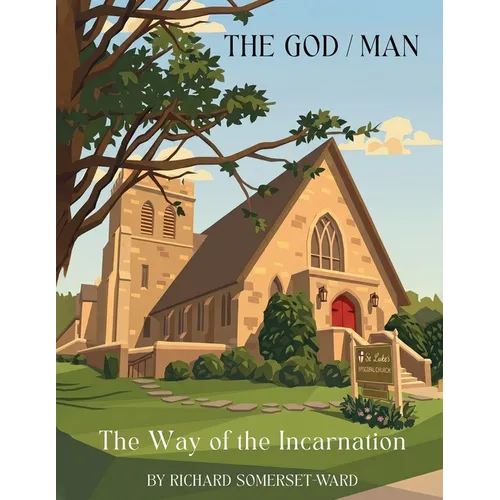 The God/Man: And the Way of the Incarnation