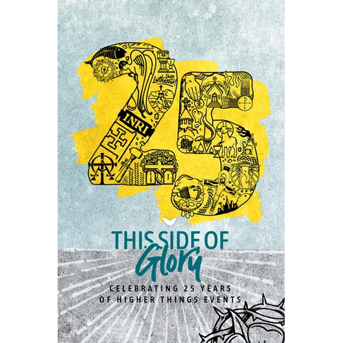 This Side of Glory: Celebrating 25 Years of Higher Things