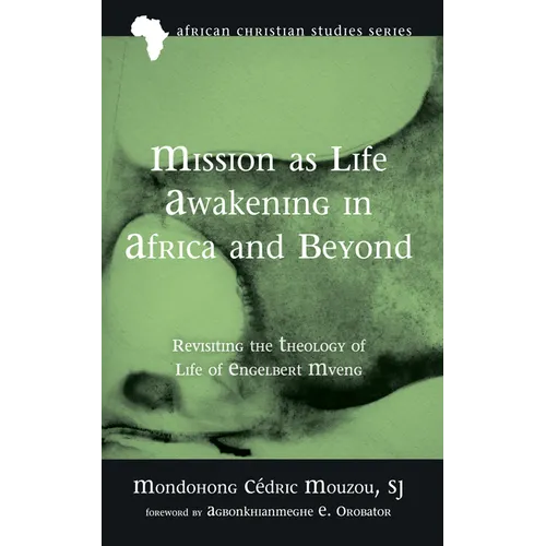 Mission as Life Awakening in Africa and Beyond: Revisiting the Theology of Life of Engelbert Mveng