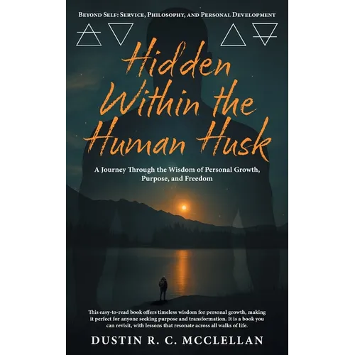 Hidden Within the Human Husk: Beyond Self - Service, Philosophy, and Personal Development