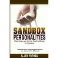 Sandbox Personalities: When Grown-Ups Behave Like Toddlers Playing In A Sandbox