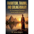 Favoritism, Trauma, and Sibling Rivalry: The Psychological Dynamics Behind Joseph's Betrayal