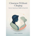 Closeness Without Clinging: Secure Attachment Skills for Real Life