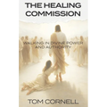 The Healing Commission: Walking in Divine Power and Authority