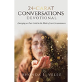 24-Carat Conversations Devotional: Emerging as Pure Gold in the Midst of our Circumstances