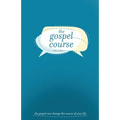 The Gospel Course: The Gospel Can Change the Course of Your Life.