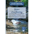Grace Overflowing: Learn how Paul's 13 letters present Christ as the answer to your needs