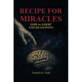 Recipe for Miracles, God vs. Logic and Reasoning