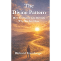 The Divine Pattern: How Every Day Life Reveals Why We Are Here