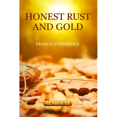 Honest Rust and Gold: A Second Collection of Prose and Poetry