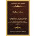Shakesperiana: A Catalogue Of The Early Editions Of Shakespeare's Plays, And Of The Commentaries And Other Publications Illustrative Of His Works (184