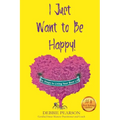 I Just Want to Be Happy!: Six Steps to Living Your Best Life