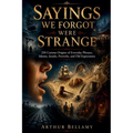 Sayings We Forgot Were Strange: 250 Curious Origins of Everyday Phrases, Idioms, Insults, Proverbs, and Old Expressions