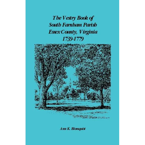 The Vestry Book of South Farnham Parish, Essex County, Virginia, 1739-1779