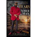 Tears of a Sober Man: A True Story of Struggle, Faith and Redemption