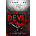 Make the Devil Homeless: A Biblical Guide to Deliverance from Demons