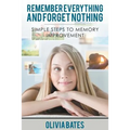 Remember Everything and Forget Nothing: Simple Steps to Memory Improvement