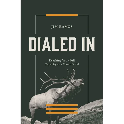 Dialed in: Reaching Your Full Capacity as a Man of God Biblical Masculinity & Men's Discipleship