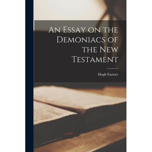 An Essay on the Demoniacs of the New Testament