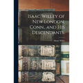 Isaac Willey of New London, Conn., and His Descendants.