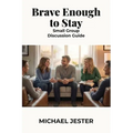 Brave Enough to Stay: Small Group Discussion Guide