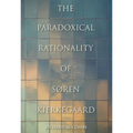 The Paradoxical Rationality of Søren Kierkegaard