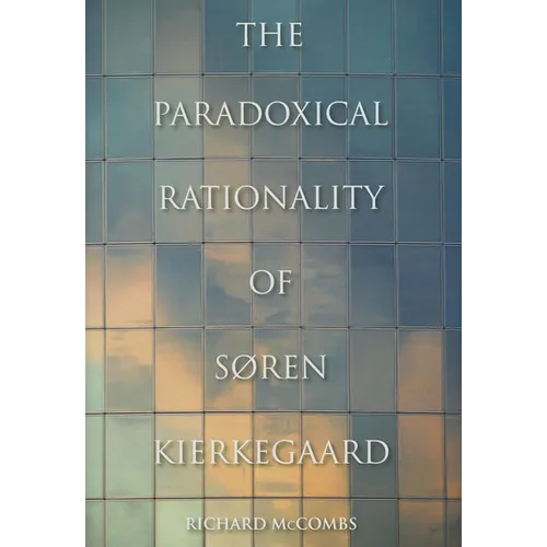 The Paradoxical Rationality of Søren Kierkegaard