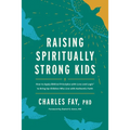 Raising Spiritually Strong Kids: How to Apply Biblical Principles with Love and Logic(r) to Bring Up Children Who Live with Authentic Faith
