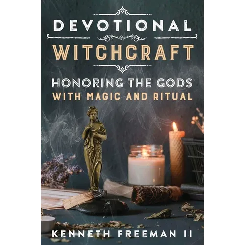 Devotional Witchcraft: Honoring the Gods with Magic and Ritual