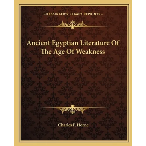 Ancient Egyptian Literature Of The Age Of Weakness