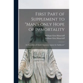 First Part of Supplement to "Man's Only Hope of Immortality: an Exposition of Christ's Argument Against the Sadducees" [microform]