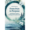 From Pain to Purpose: A Wayfinder's Guide to Healing and Transformation