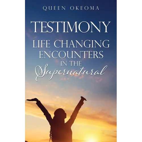 Testimony: Life Changing Encounters in the Supernatural