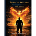 Purpose Within Rise Out of the Ashes Like the Phoenix