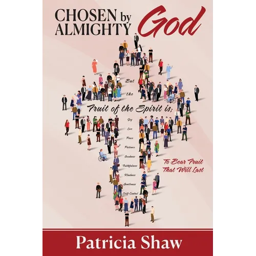 Chosen by God Almighty: To Bear Fruit That Will Last