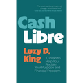 Cash Libre: 10 Pillars to Help You Reclaim Your Purpose and Financial Freedom