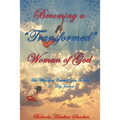 Becoming a "TRANSFORMED" Woman of God