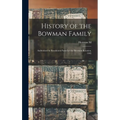 History of the Bowman Family: Authorized by Resolution Passed at the Bowman Reunion, 1905