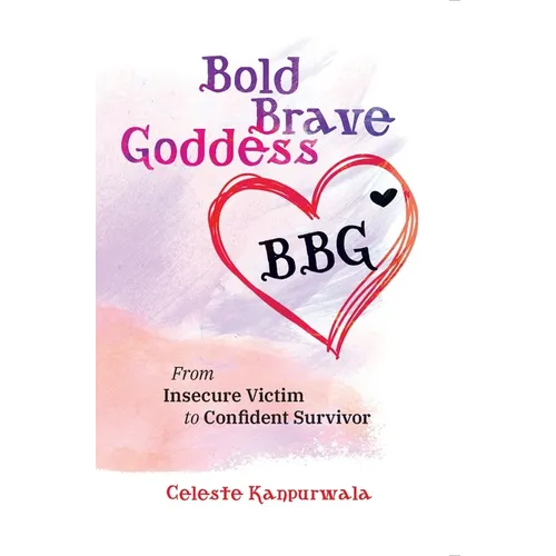 Bold Brave Goddess: From Insecure Victim to Confident Survivor