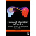 Humanist Chaplaincy in Practice: A Student Textbook for Non-Religious Pastoral Care