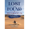 Lost and Found in Mongolia: One Woman's Journey into the Wilderness