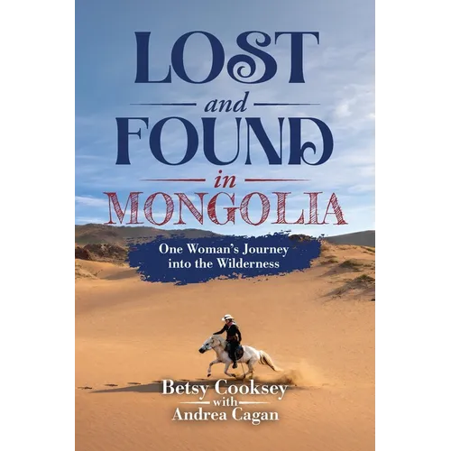 Lost and Found in Mongolia: One Woman's Journey into the Wilderness