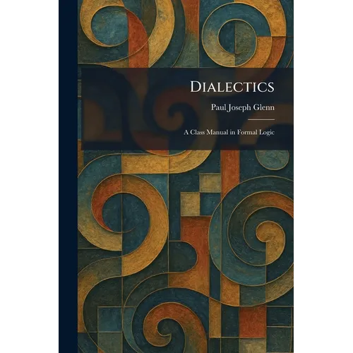 Dialectics: A Class Manual in Formal Logic
