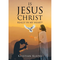 Is Jesus Christ Really In My Heart?